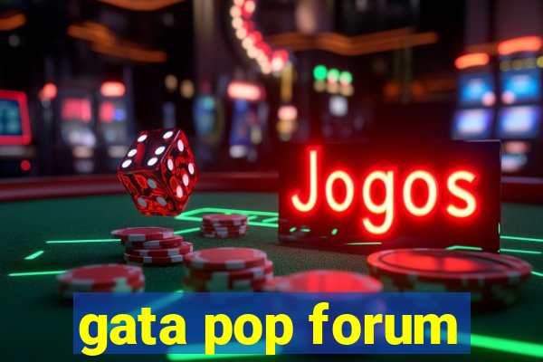 gata pop forum